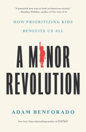 book A Minor Revolution : How Prioritizing Kids Benefits Us All