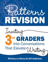 book Patterns of Revision, Grade 3: Inviting 3rd Graders into Conversations That Elevate Writing