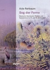 book Sog der Ferne: Hessische Abenteurer, Pioniere und Auswanderer im 18. und 19. Jahrhundert