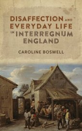 book Disaffection and Everyday Life in Interregnum England (Studies in Early Modern Cultural, Political and Social History, 29)