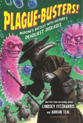 book Plague-Busters!: Medicine's Battles with History's Deadliest Diseases