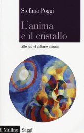 book L' anima e il cristallo. Alle radici dell'arte astratta