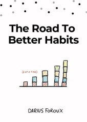 book The Road to Better Habits, Updated and Expanded: A simple framework for transforming your habits