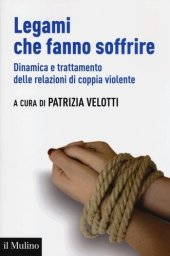 book Legami che fanno soffrire. Dinamica e trattamento delle relazioni di coppia violente