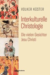 book Interkulturelle Christologie: Die vielen Gesichter Jesu Christi