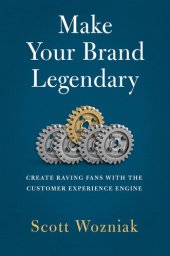 book Make Your Brand Legendary: Create Raving Fans With the Customer Experience Engine