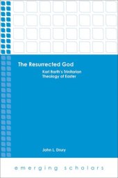 book The Resurrected God: Karl Barth's Trinitarian Theology of Easter