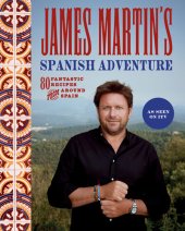 book James Martin's Spanish Adventure: 80 Fantastic Recipes From Around Spain