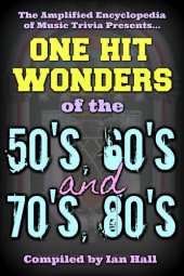 book Amplified Encyclopedia Of Music Trivia: One Hit Wonders Of The 50’s, 60’s, 70’s And 80’s