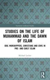 book Studies on the Life of Muhammad and the Dawn of Islam (Variorum Collected Studies)