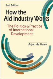 book How the Aid Industry Works: The Politics and Practice of International Development