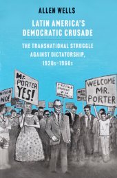 book Latin America's Democratic Crusade: The Transnational Struggle against Dictatorship, 1920s-1960s