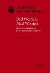 book Bad Women, Mad Women: Gender und Wahnsinn in der griechischen Tragödie