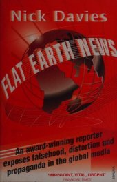 book Flat Earth News: An Award-Winning Reporter Exposes Falsehood, Distortion and Propaganda in the Global Media