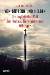 book Von Göttern und Helden: Die mythische Welt der Kelten, Germanen und Wikinger