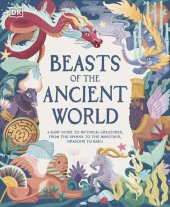 book Beasts of the Ancient World: A Kids’ Guide to Mythical Creatures, from the Sphinx to the Minotaur, Dragons to Baku