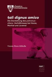 book tali dignus amico: Die Darstellung des patronus-cliens-Verhältnisses bei Horaz, Martial und Juvenal