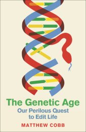 book The Genetic Age: Our Perilous Quest To Edit Life