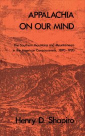 book Appalachia on Our Mind: The Southern Mountains and Mountaineers in the American Consciousness, 1870-1920