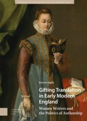 book Gifting Translation in Early Modern England: Women Writers and the Politics of Authorship