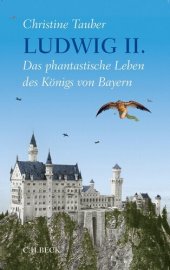 book Ludwig II.: Das phantastische Leben des Königs von Bayern