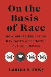 book On the Basis of Race: How Higher Education Navigates Affirmative Action Policies