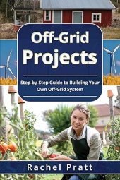 book Off-Grid Projects: Step-by-Step Guide to Building Your Own Off-Grid System