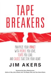 book Tape Breakers: Maximize Your Impact with People You Love, Teams You Lead, and Causes that Stir Your Heart