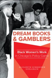 book Dream Books and Gamblers: Black Women's Work in Chicago's Policy Game