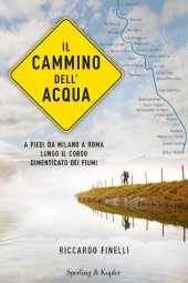 book Il cammino dell’acqua. A piedi da Milano a Roma lungo il corso dimenticato dei fiumi