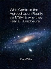 book Who controls the agreed upon reality through the mainstream media and why they fear disclosing the truth about the extraterrestrial reality?