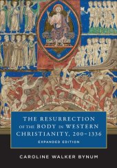 book The Resurrection of the Body in Western Christianity, 200–1336 : expanded edition