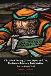 book Christian Heresy, James Joyce, and the Modernist Literary Imagination