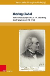 book Jhering Global: Internationales Symposium zum 200. Geburtstag Rudolf von Jherings (1818–1892)