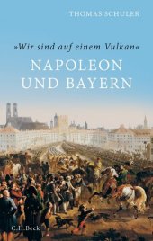 book 'Wir sind auf einem Vulkan': Napoleon und Bayern