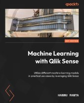 book Machine Learning with Qlik Sense: Utilize different machine learning models in practical use cases by leveraging Qlik Sense