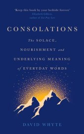 book Consolations: The Solace, Nourishment and Underlying Meaning of Everyday Words