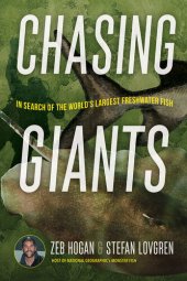 book Chasing Giants : In Search of the World’s Largest Freshwater Fish