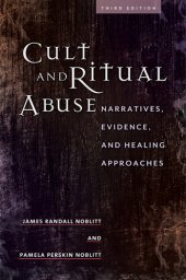 book Cult and Ritual Abuse : Narratives, Evidence, and Healing Approaches