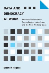 book Data and Democracy at Work : Advanced Information Technologies, Labor Law, and the New Working Class