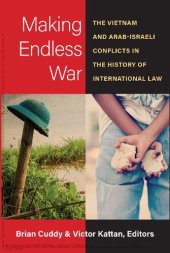 book Making Endless War : The Vietnam and Arab-Israeli Conflicts in the History of International Law