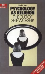book Psychology as Religion: The Cult of Self-Worship