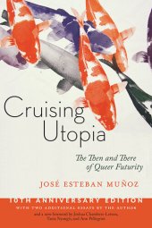 book Cruising Utopia, 10th Anniversary Edition : The Then and There of Queer Futurity