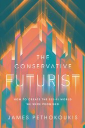 book The Conservative Futurist: How to Create the Sci-Fi World We Were Promised