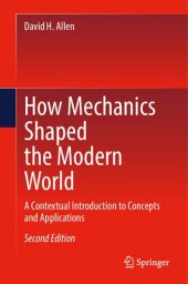 book How Mechanics Shaped the Modern World: A Contextual Introduction to Concepts and Applications