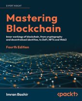 book Mastering Blockchain: Inner workings of blockchain, from cryptography and decentralized identities, to DeFi, NFTs and Web3, 4th Edition