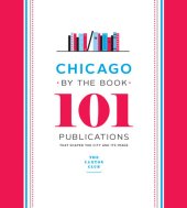 book Chicago by the Book : 101 Publications That Shaped the City and Its Image