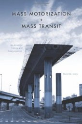 book Mass Motorization + Mass Transit: An American History and Policy Analysis