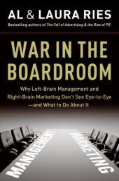 book War in the Boardroom: Why Left-Brain Management and Right-Brain Marketing Don't See Eye-to-Eye--and What to Do About It