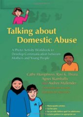 book Talking About Domestic Abuse: A Photo Activity Workbook to Develop Communication Between Mothers And Young People